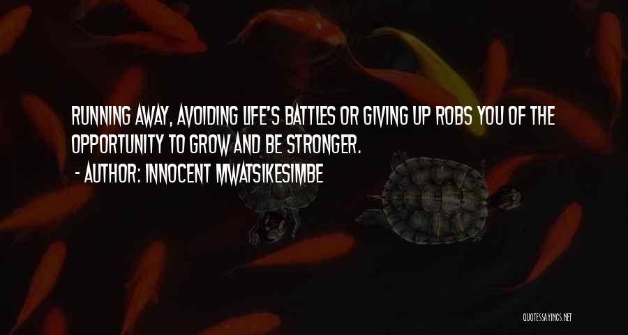 Life Running Away Quotes By Innocent Mwatsikesimbe