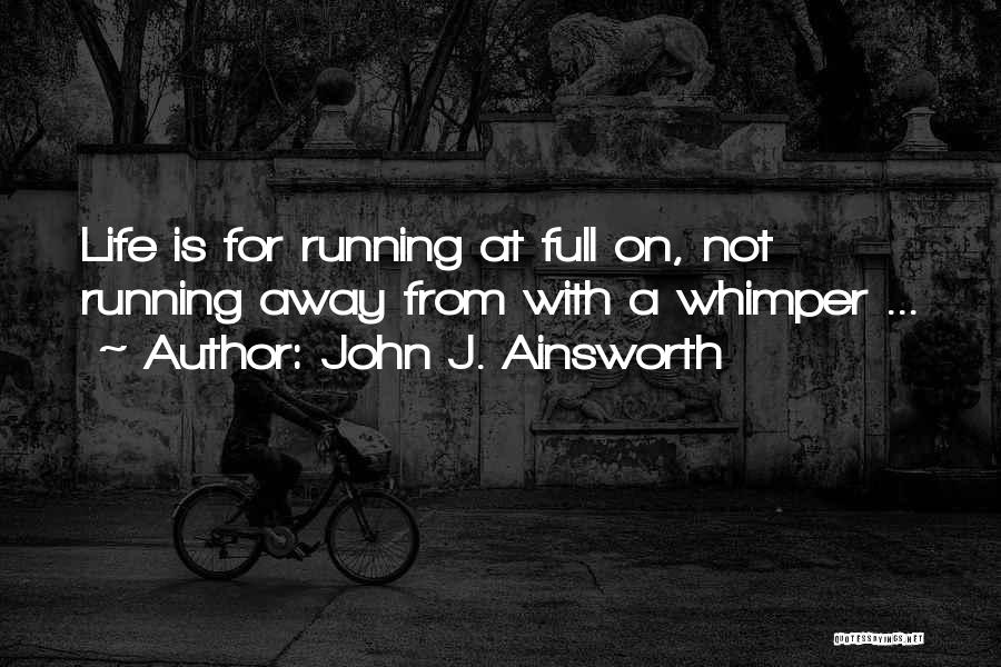 Life Running Away Quotes By John J. Ainsworth