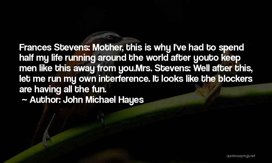 Life Running Away Quotes By John Michael Hayes