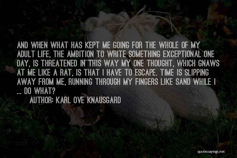 Life Running Away Quotes By Karl Ove Knausgard