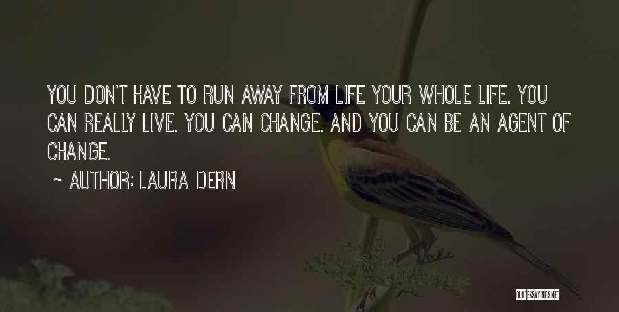 Life Running Away Quotes By Laura Dern