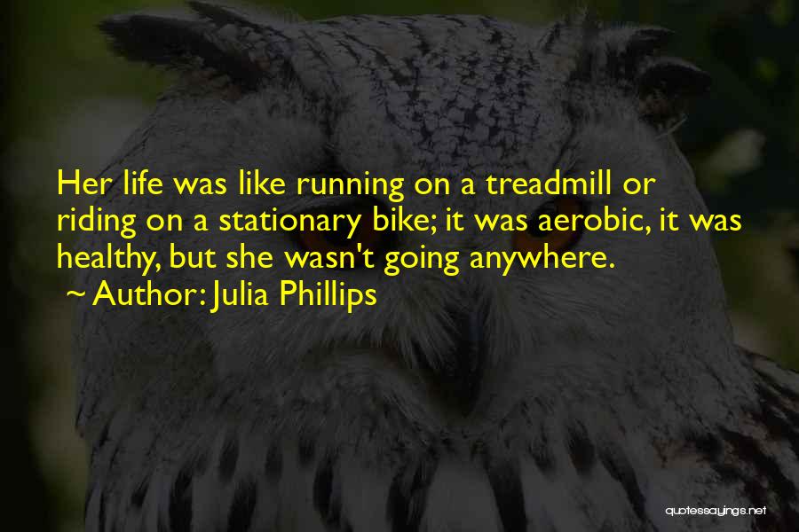 Life Running Quotes By Julia Phillips