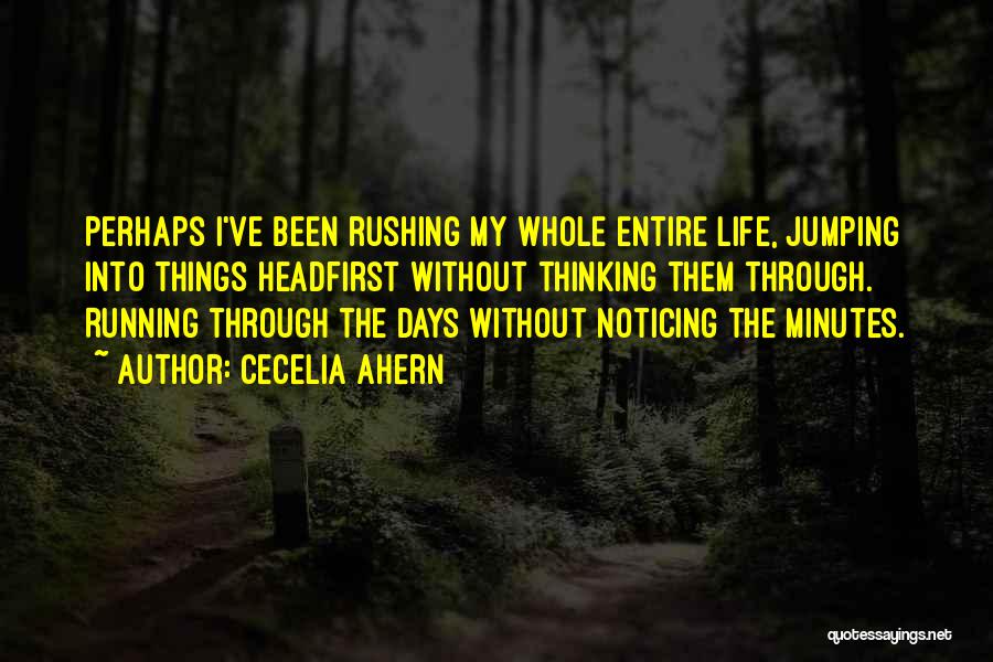 Life Rushing Quotes By Cecelia Ahern