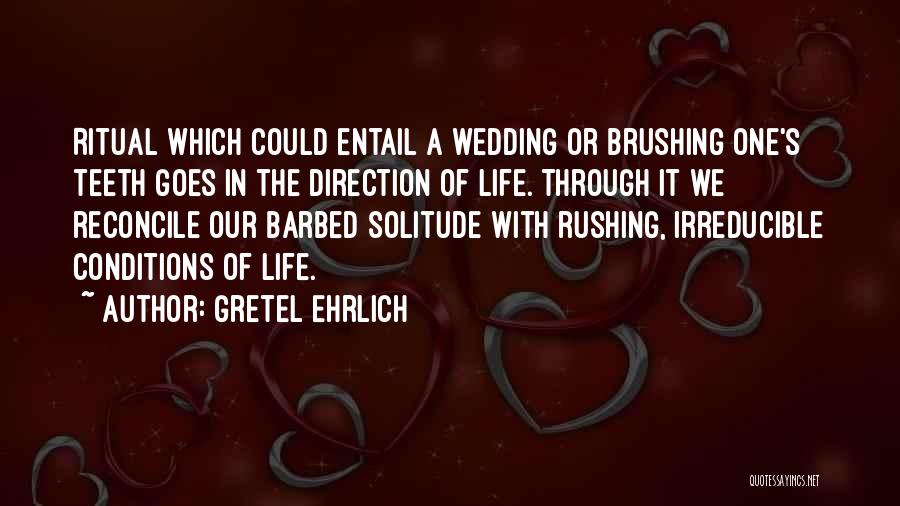 Life Rushing Quotes By Gretel Ehrlich