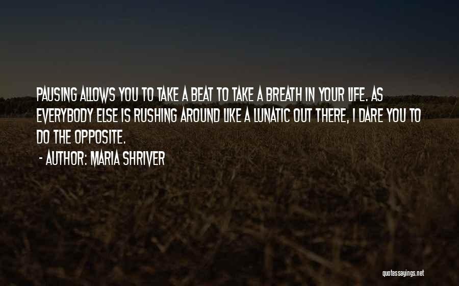 Life Rushing Quotes By Maria Shriver