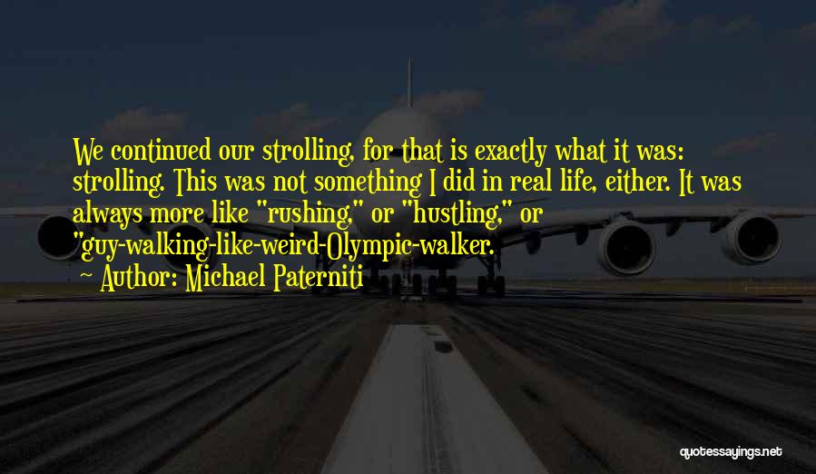 Life Rushing Quotes By Michael Paterniti