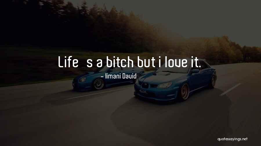 Life S A Bitch Quotes By Iimani David Life S A Bitch Quotes By Iimani David
