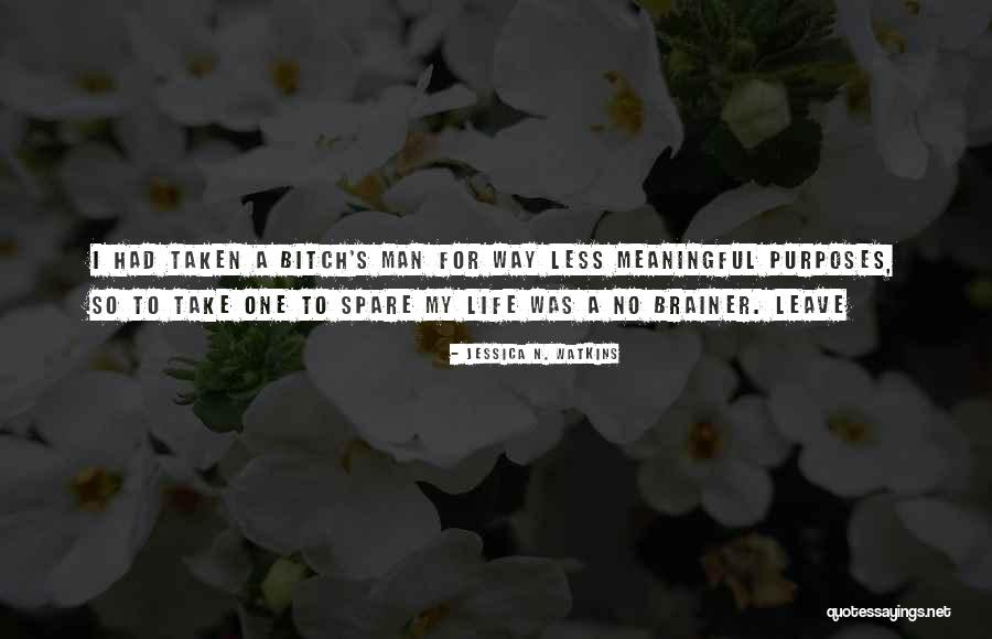 Life S A Bitch Quotes By Jessica N. Watkins Life S A Bitch Quotes By Jessica N. Watkins
