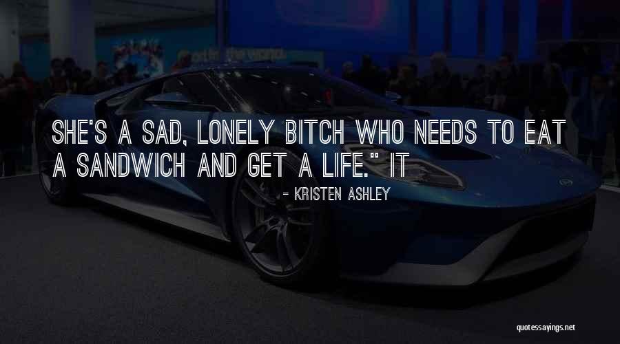 Life S A Bitch Quotes By Kristen Ashley Life S A Bitch Quotes By Kristen Ashley