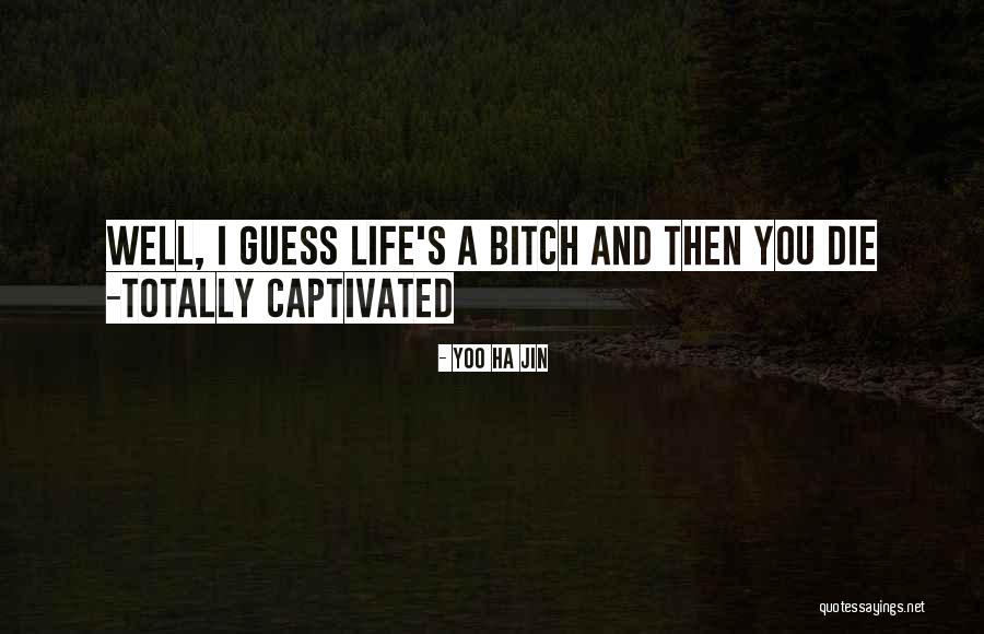 Life S A Bitch Quotes By Yoo Ha Jin Life S A Bitch Quotes By Yoo Ha Jin