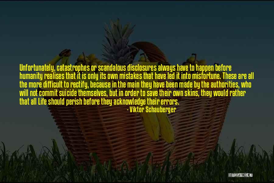 Life S Catastrophes Quotes By Viktor Schauberger Life S Catastrophes Quotes By Viktor Schauberger
