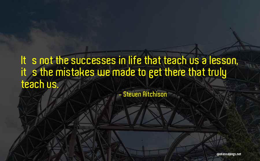 Life S Lesson Quotes By Steven Aitchison Life S Lesson Quotes By Steven Aitchison