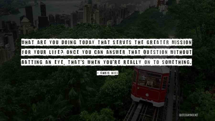 Life S Mission Quotes By Chris Hill Life S Mission Quotes By Chris Hill