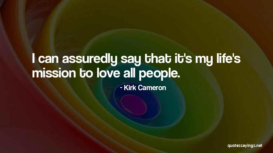 Life S Mission Quotes By Kirk Cameron Life S Mission Quotes By Kirk Cameron