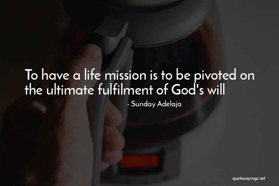 Life S Mission Quotes By Sunday Adelaja Life S Mission Quotes By Sunday Adelaja