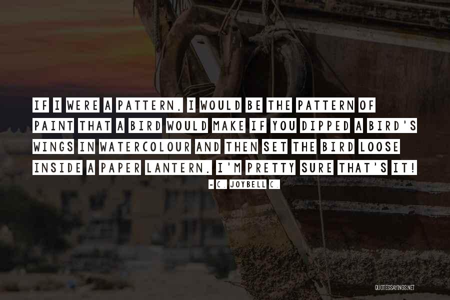 Life S Patterns Quotes By C. JoyBell C. Life S Patterns Quotes By C. JoyBell C.
