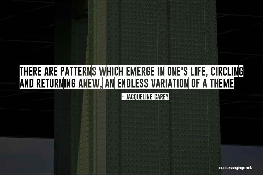 Life S Patterns Quotes By Jacqueline Carey Life S Patterns Quotes By Jacqueline Carey
