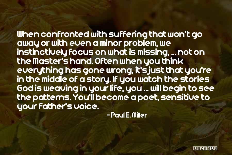 Life S Patterns Quotes By Paul E. Miller Life S Patterns Quotes By Paul E. Miller