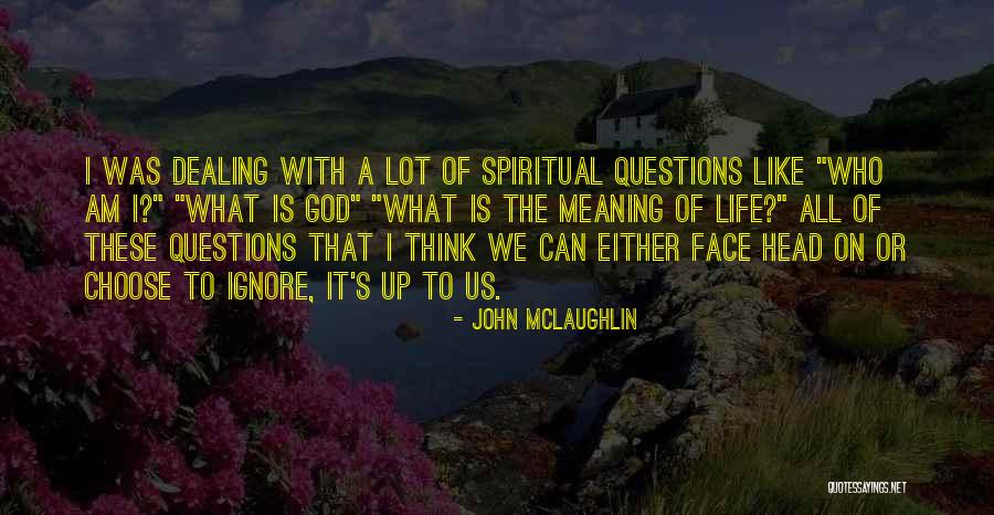 Life S Questions Quotes By John McLaughlin Life S Questions Quotes By John McLaughlin