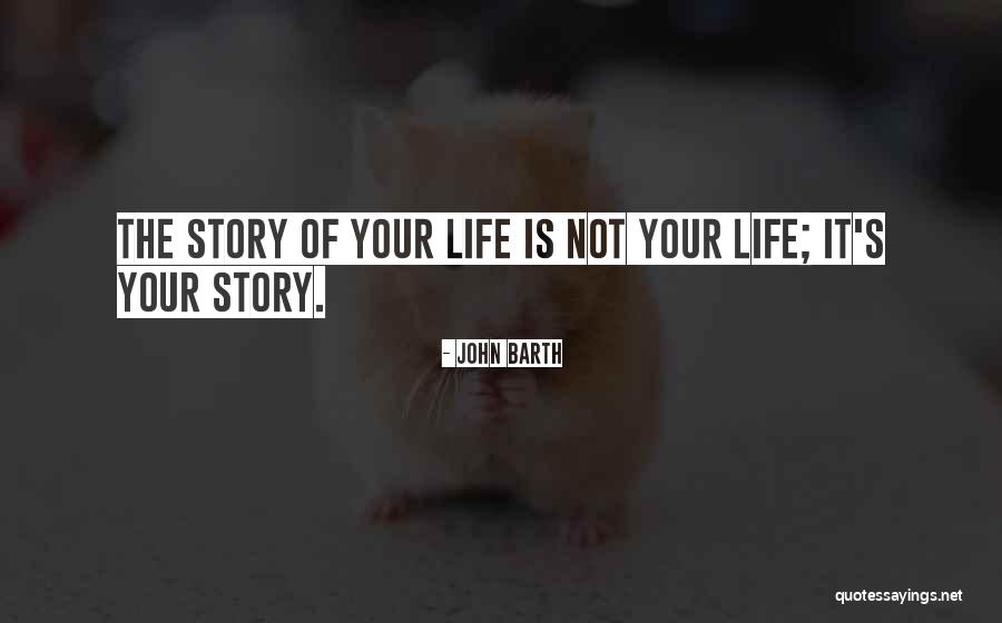 Life S Story Quotes By John Barth Life S Story Quotes By John Barth