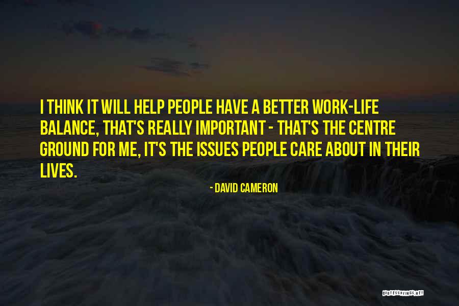 Life S Work Quotes By David Cameron Life S Work Quotes By David Cameron