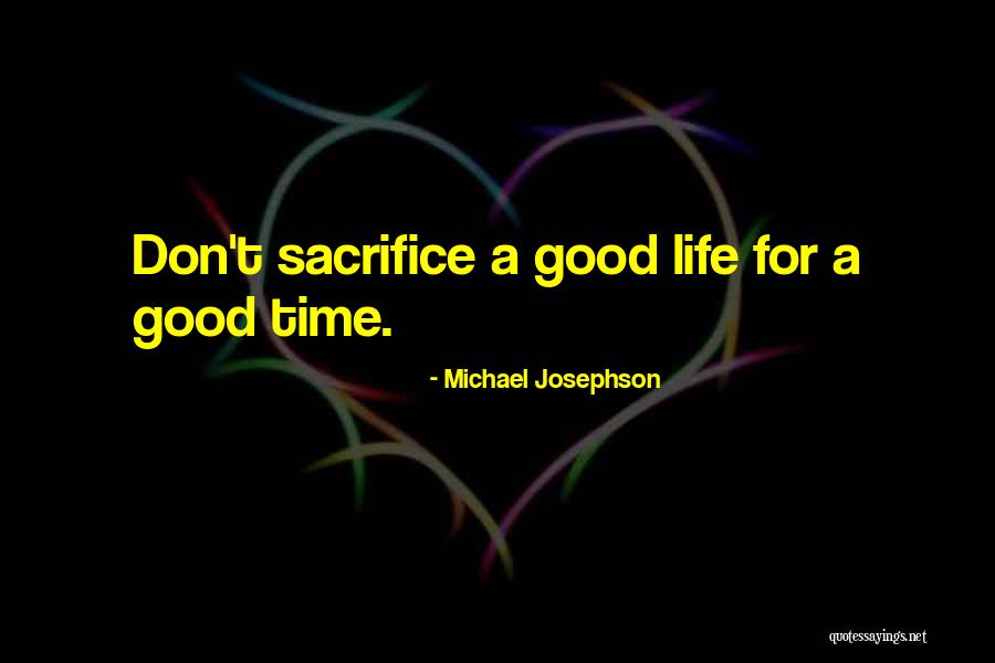 Life Sacrifice Quotes By Michael Josephson Life Sacrifice Quotes By Michael Josephson