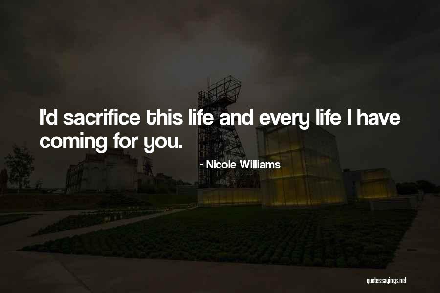 Life Sacrifice Quotes By Nicole Williams Life Sacrifice Quotes By Nicole Williams