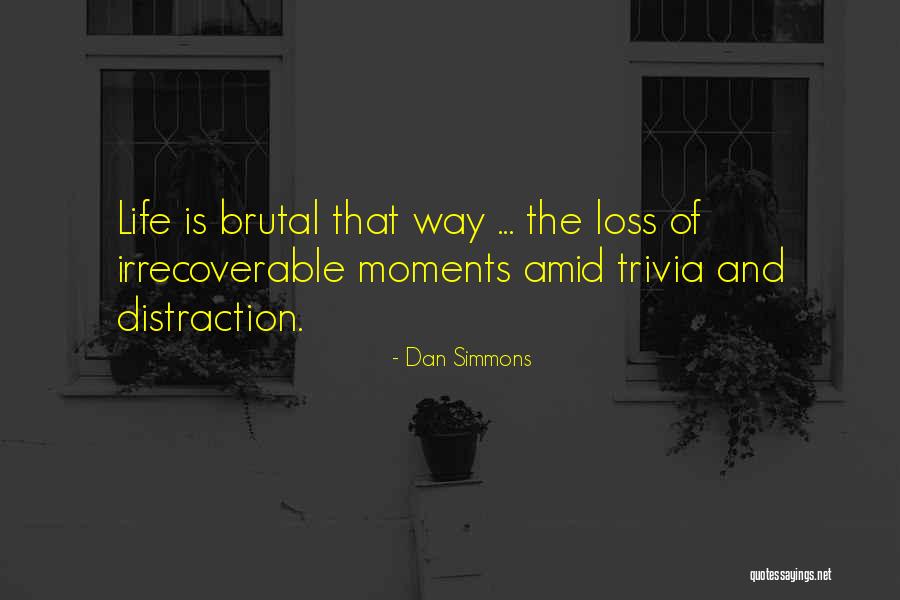 Life Sad Moments Quotes By Dan Simmons