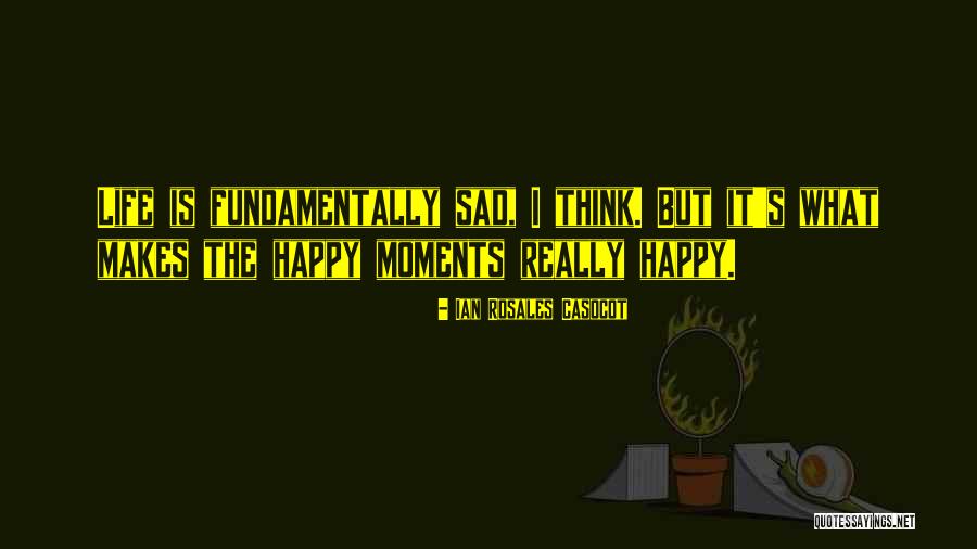 Life Sad Moments Quotes By Ian Rosales Casocot