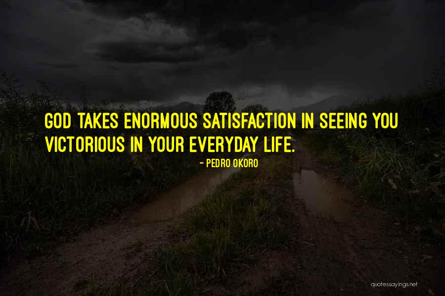 Life Satisfaction Quotes By Pedro Okoro Life Satisfaction Quotes By Pedro Okoro