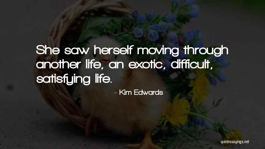 Life Satisfying Quotes By Kim Edwards Life Satisfying Quotes By Kim Edwards