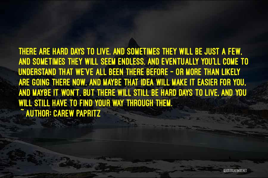 Life Sayings Inspirational Quotes By Carew Papritz