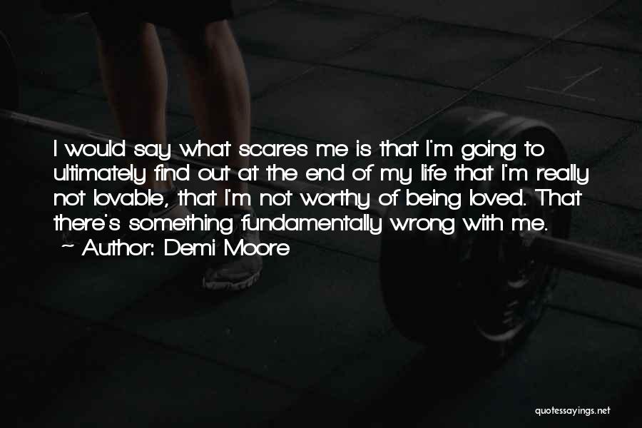 Life Scares Me Quotes By Demi Moore