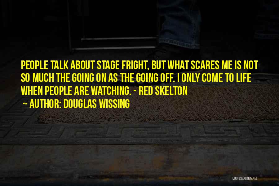 Life Scares Me Quotes By Douglas Wissing