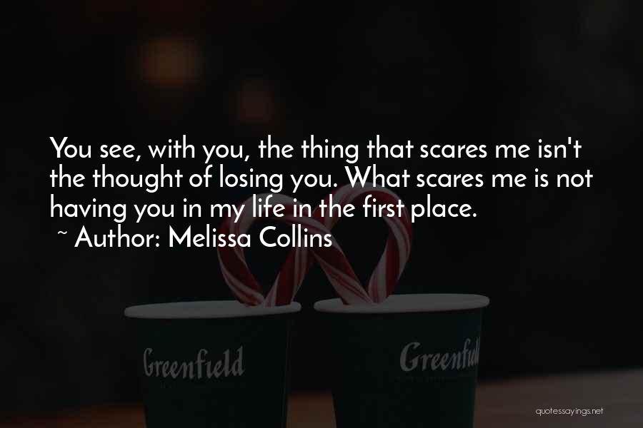 Life Scares Me Quotes By Melissa Collins