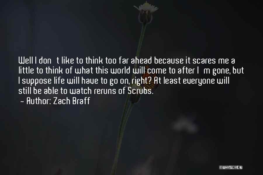 Life Scares Me Quotes By Zach Braff