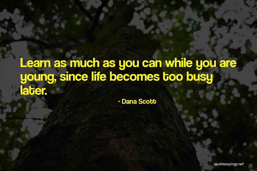 Life School Quotes By Dana Scott