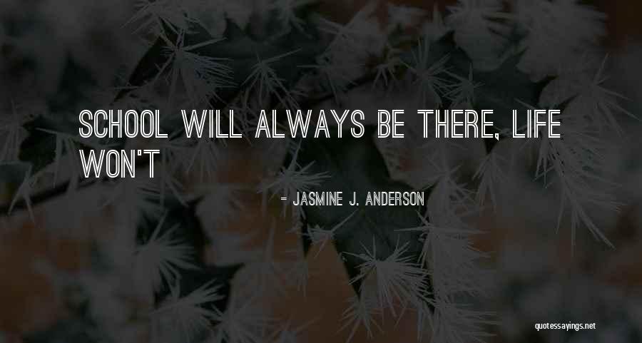 Life School Quotes By Jasmine J. Anderson Life School Quotes By Jasmine J. Anderson