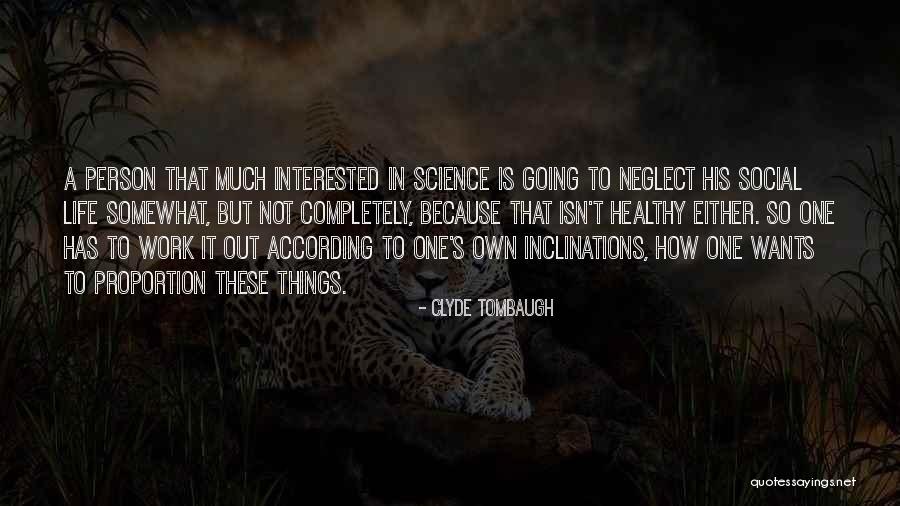 Life Science Quotes By Clyde Tombaugh