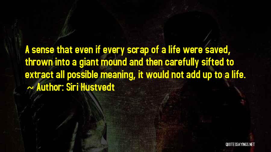 Life Scrap Quotes By Siri Hustvedt