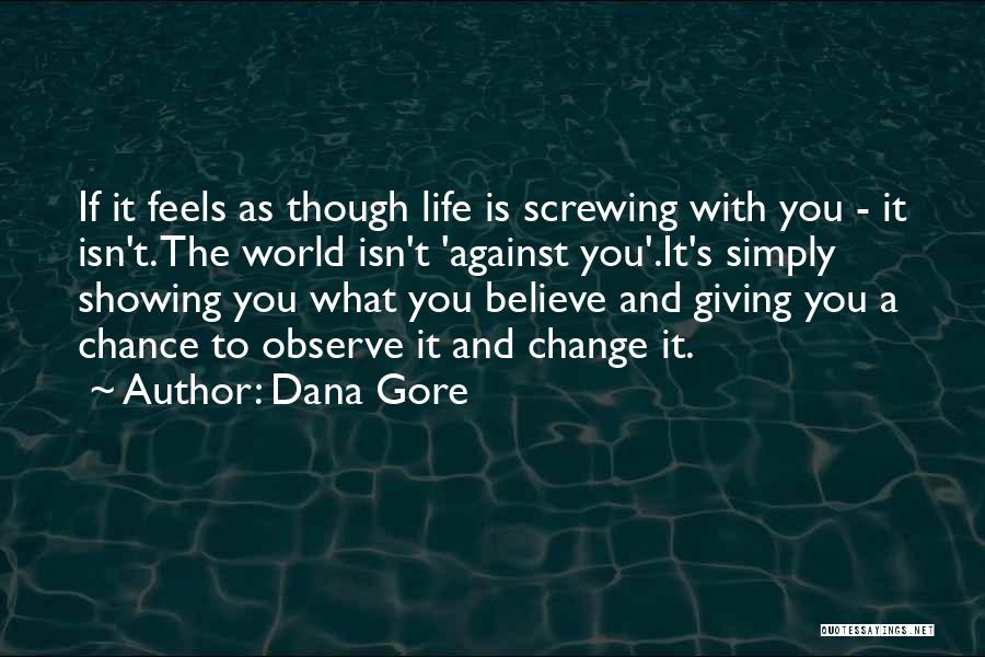 Life Screwing You Over Quotes By Dana Gore