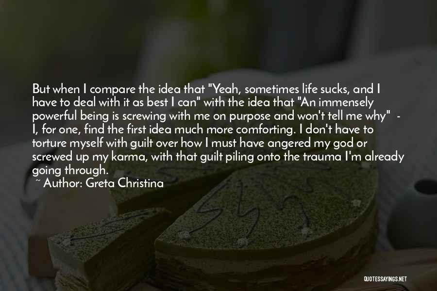 Life Screwing You Over Quotes By Greta Christina