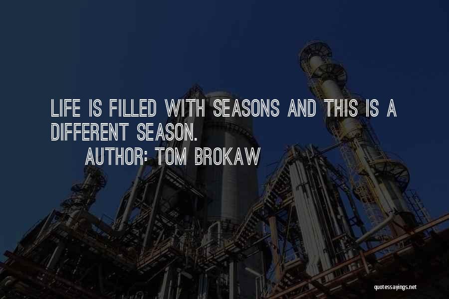 Life Seasons Quotes By Tom Brokaw