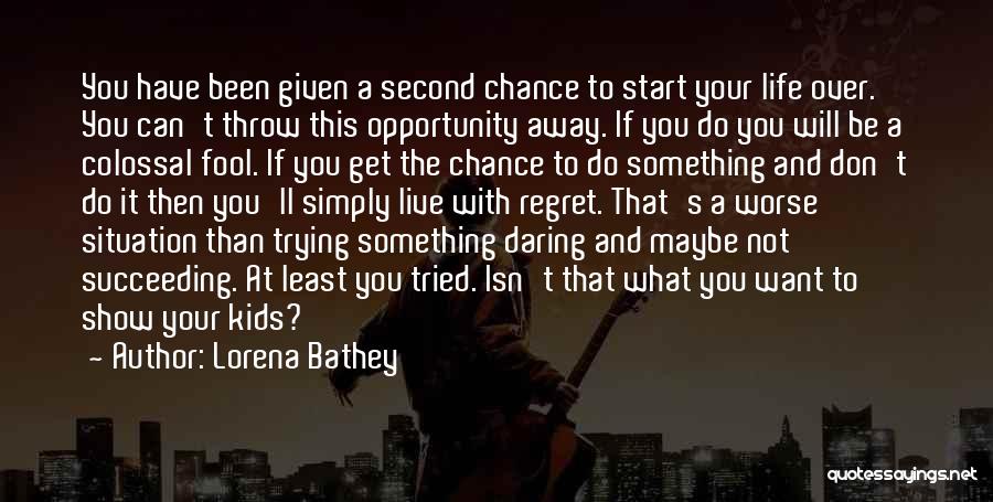 Life Second Chances Quotes By Lorena Bathey