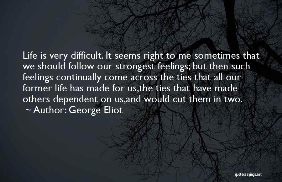 Life Seems Difficult Quotes By George Eliot