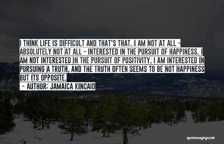 Life Seems Difficult Quotes By Jamaica Kincaid