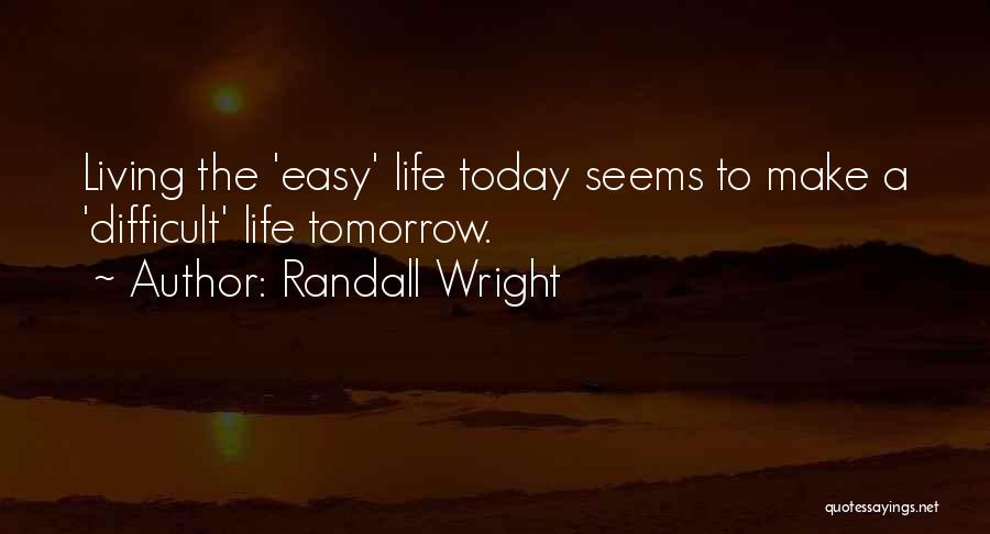 Life Seems Difficult Quotes By Randall Wright