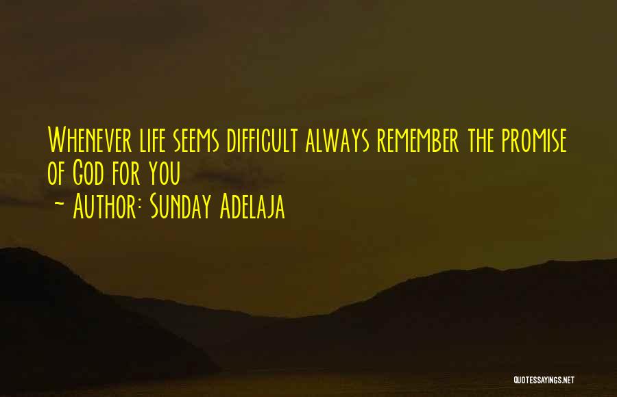 Life Seems Difficult Quotes By Sunday Adelaja