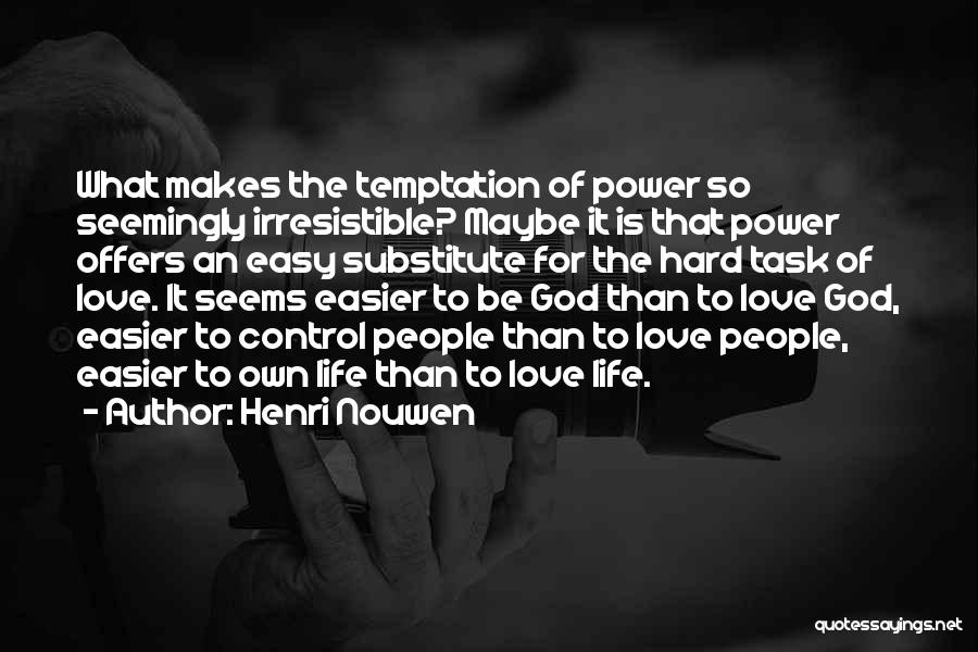 Life Seems Hard Quotes By Henri Nouwen