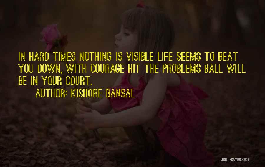 Life Seems Hard Quotes By Kishore Bansal